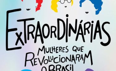 EXTRAORDINÁRIAS: MULHERES QUE REVOLUCIONARAM O BRASIL